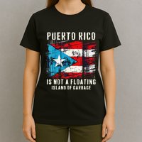 Puerto Rico Is Not A Floating Island Of Garbage Flag T-Shirt