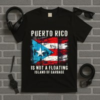 Puerto Rico Is Not A Floating Island Of Garbage Flag T-Shirt