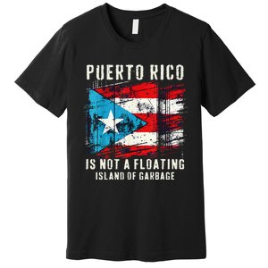 Puerto Rico Is Not A Floating Island Of Garbage Flag Premium T-Shirt