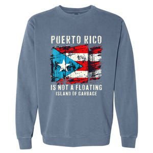 Puerto Rico Is Not A Floating Island Of Garbage Flag Garment-Dyed Sweatshirt