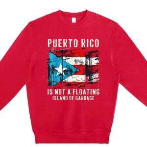 Puerto Rico Is Not A Floating Island Of Garbage Flag Premium Crewneck Sweatshirt