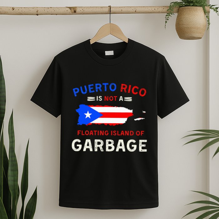 Puerto Rico Is Not A Floating Island Of Garbage T-Shirt