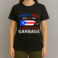 Puerto Rico Is Not A Floating Island Of Garbage T-Shirt