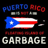 Puerto Rico Is Not A Floating Island Of Garbage T-Shirt