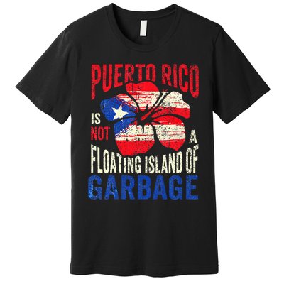 Puerto Rico Is Not A Floating Island Of Garbage Premium T-Shirt