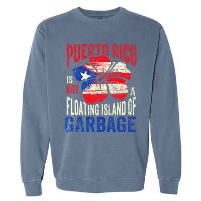 Puerto Rico Is Not A Floating Island Of Garbage Garment-Dyed Sweatshirt