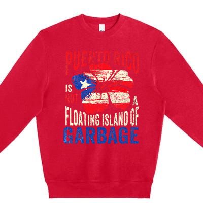 Puerto Rico Is Not A Floating Island Of Garbage Premium Crewneck Sweatshirt