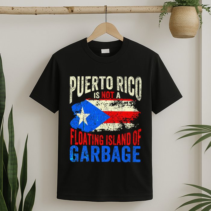 Puerto Rico Is Not A Floating Island Of Garbage T-Shirt
