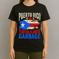 Puerto Rico Is Not A Floating Island Of Garbage T-Shirt