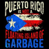 Puerto Rico Is Not A Floating Island Of Garbage T-Shirt