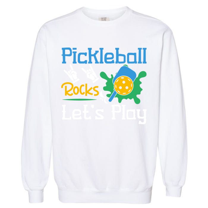 Pickleball Rocks Let's Play For Pickleball Paddleball Garment-Dyed Sweatshirt