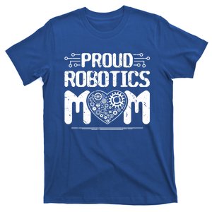 Proud Robotics Mom Robot Engineering Science Teacher Funny Gift T-Shirt