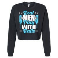 Pickleball Real Men Play With Pickle Balls Funny Humor Cropped Pullover Crew