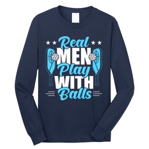 Pickleball Real Men Play With Pickle Balls Funny Humor Long Sleeve Shirt