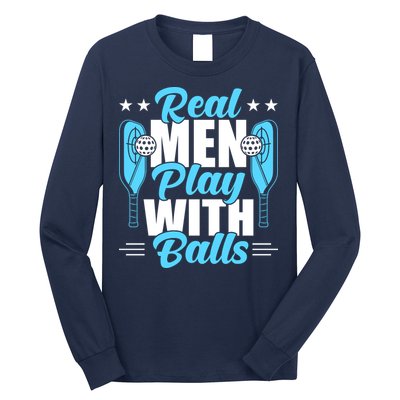 Pickleball Real Men Play With Pickle Balls Funny Humor Long Sleeve Shirt