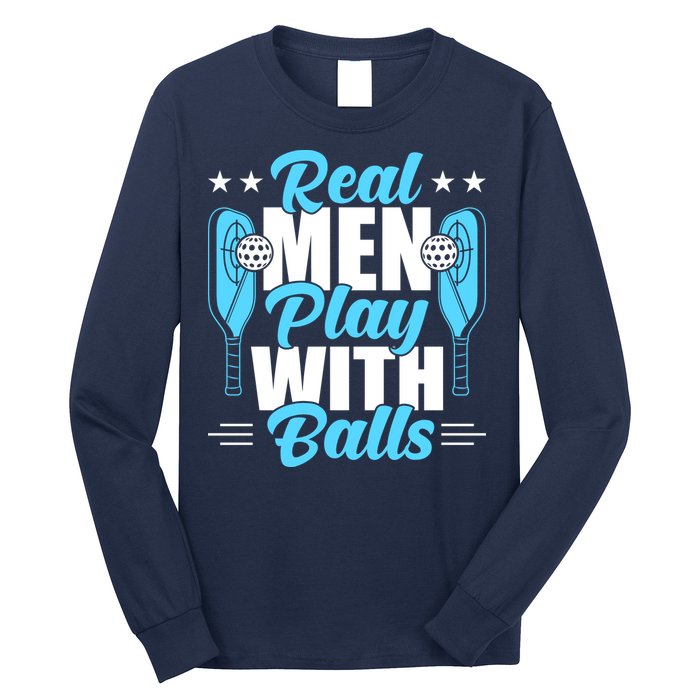Pickleball Real Men Play With Pickle Balls Funny Humor Long Sleeve Shirt