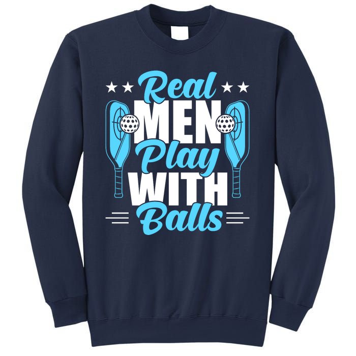 Pickleball Real Men Play With Pickle Balls Funny Humor Sweatshirt