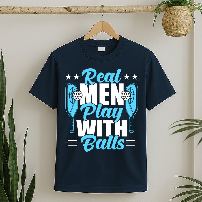 Pickleball Real Men Play With Pickle Balls Funny Humor T-Shirt