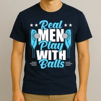 Pickleball Real Men Play With Pickle Balls Funny Humor T-Shirt
