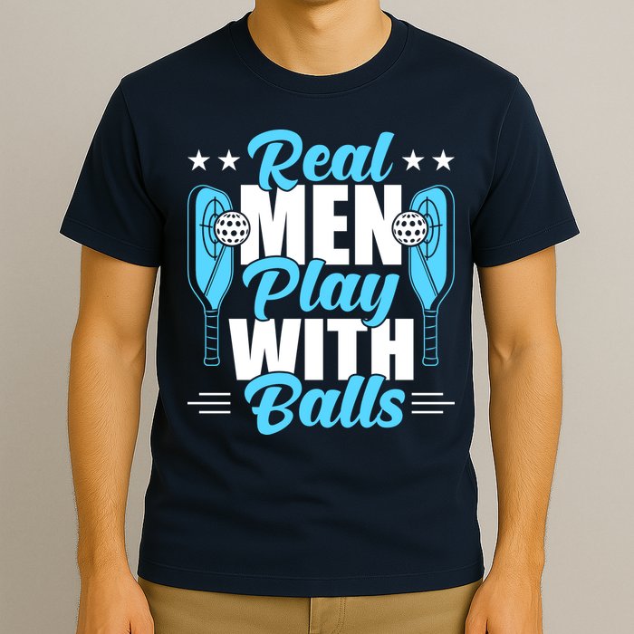 Pickleball Real Men Play With Pickle Balls Funny Humor T-Shirt