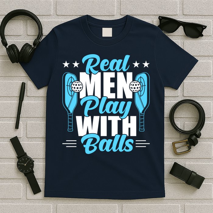 Pickleball Real Men Play With Pickle Balls Funny Humor T-Shirt