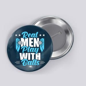 Pickleball Real Men Play With Pickle Balls Funny Humor Button