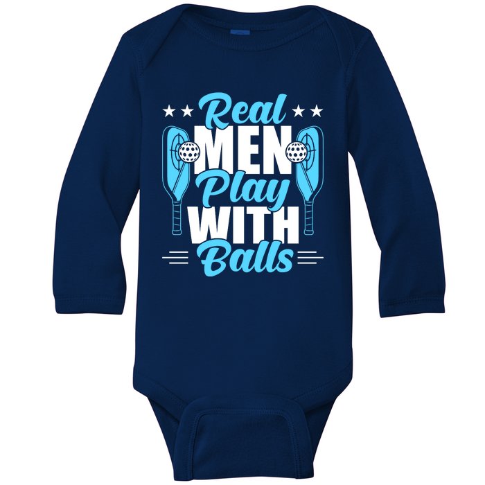 Pickleball Real Men Play With Pickle Balls Funny Humor Baby Long Sleeve Bodysuit