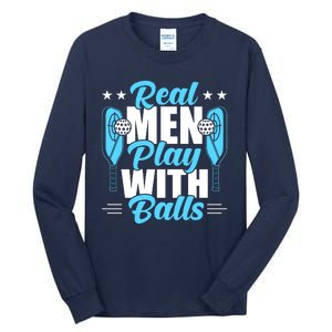 Pickleball Real Men Play With Pickle Balls Funny Humor Tall Long Sleeve T-Shirt