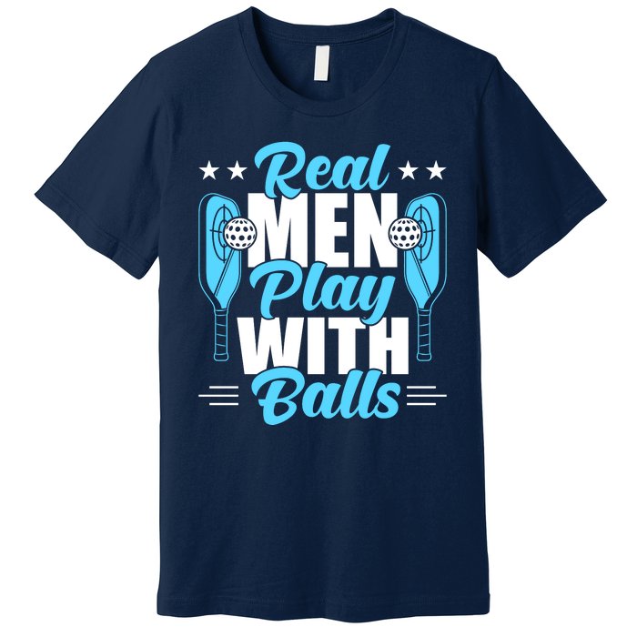 Pickleball Real Men Play With Pickle Balls Funny Humor Premium T-Shirt