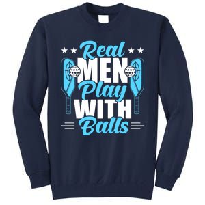 Pickleball Real Men Play With Pickle Balls Funny Humor Tall Sweatshirt