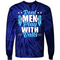 Pickleball Real Men Play With Pickle Balls Funny Humor Tie-Dye Long Sleeve Shirt