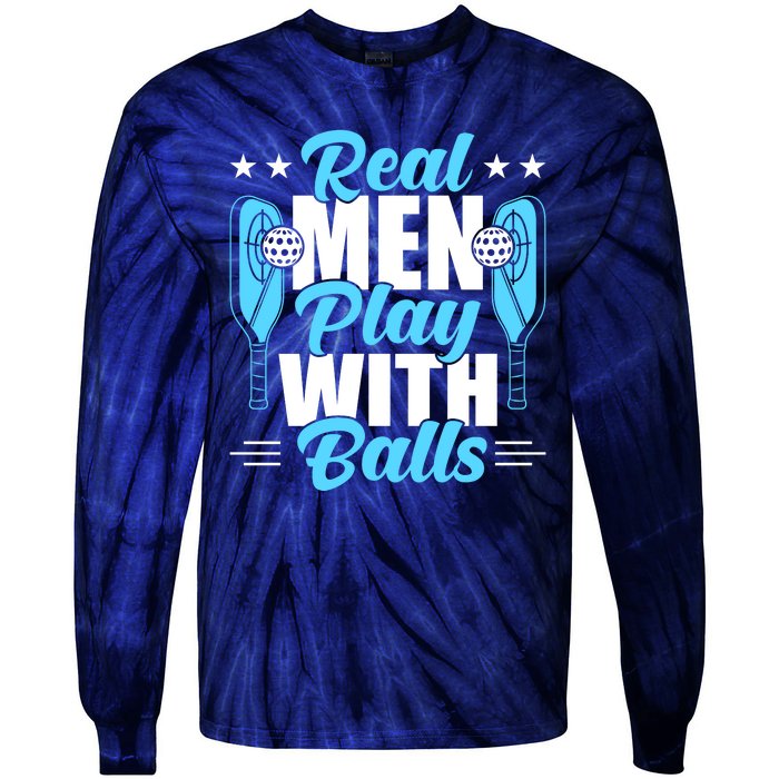 Pickleball Real Men Play With Pickle Balls Funny Humor Tie-Dye Long Sleeve Shirt