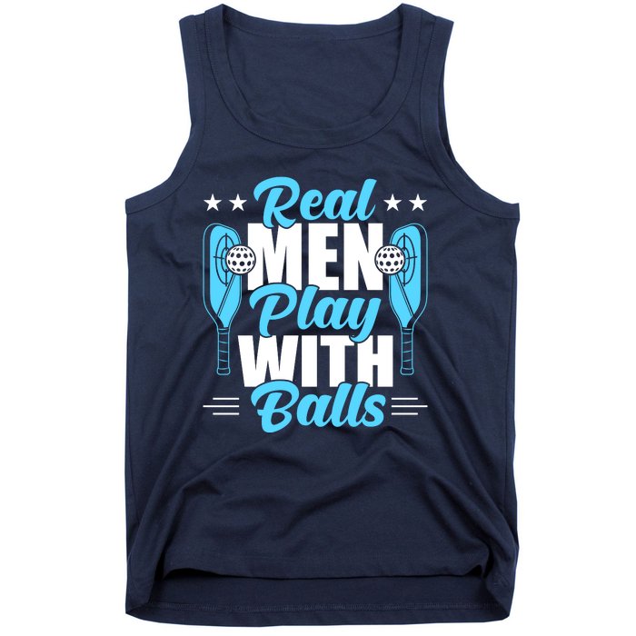 Pickleball Real Men Play With Pickle Balls Funny Humor Tank Top