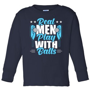 Pickleball Real Men Play With Pickle Balls Funny Humor Toddler Long Sleeve Shirt