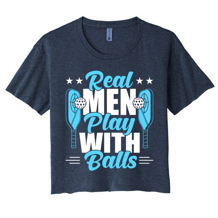 Pickleball Real Men Play With Pickle Balls Funny Humor Women's Crop Top Tee