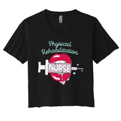 Physical Rehabilitation Nurse Cute Rn Rehab Nursing Hot Lips Women's Crop Top Tee