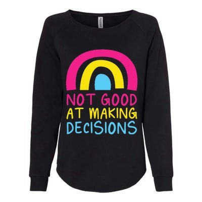 Pansexual Rainbow Not Good At Making Decisions Pan Pride Womens California Wash Sweatshirt