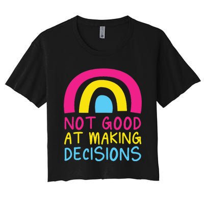 Pansexual Rainbow Not Good At Making Decisions Pan Pride Women's Crop Top Tee