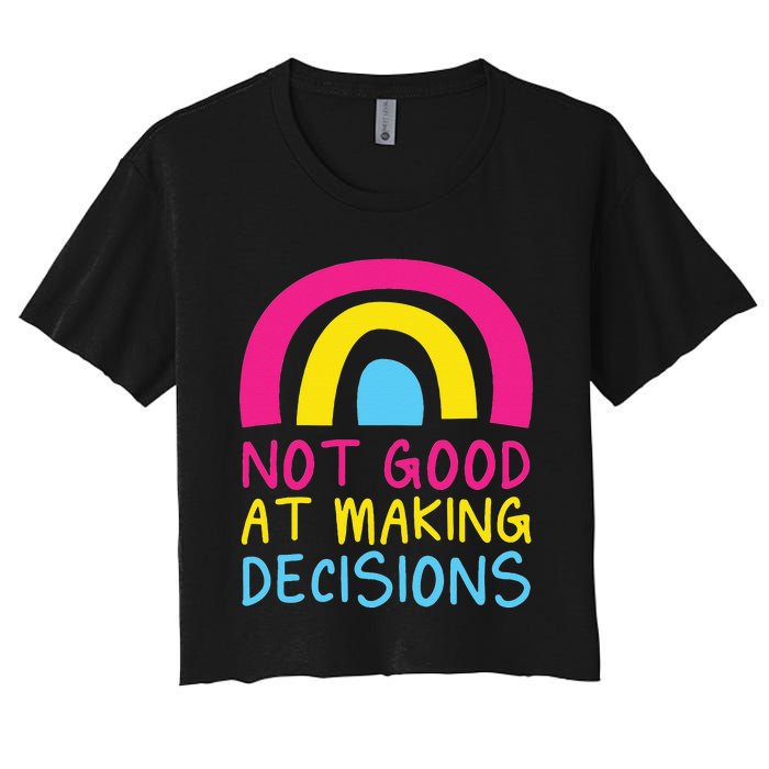 Pansexual Rainbow Not Good At Making Decisions Pan Pride Women's Crop Top Tee