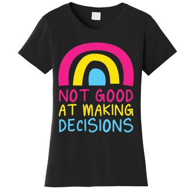 Pansexual Rainbow Not Good At Making Decisions Pan Pride Women's T-Shirt