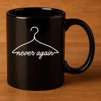 Pro Roe Never Again Wire Hanger 11oz C Handle Ceramic Mug
