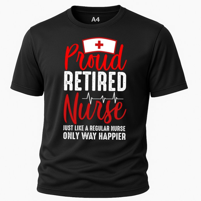 Proud Retired Nurse Just Like Regular Nurse Only Way Happier Cooling Performance Crew T-Shirt
