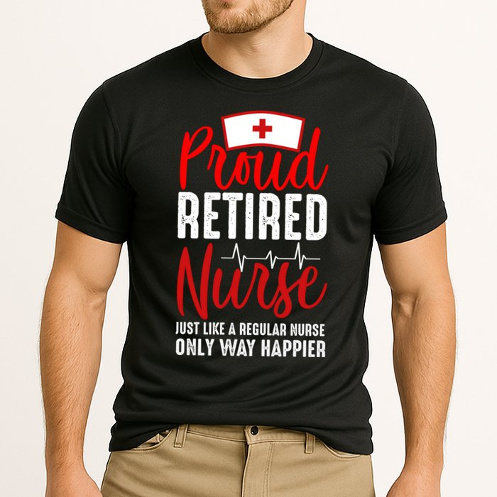 Proud Retired Nurse Just Like Regular Nurse Only Way Happier Cooling Performance Crew T-Shirt