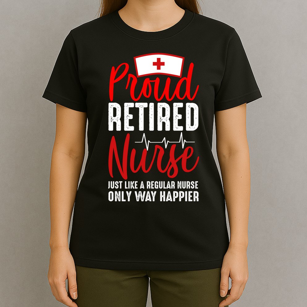 Proud Retired Nurse Just Like Regular Nurse Only Way Happier T-Shirt