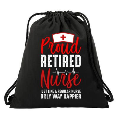 Proud Retired Nurse Just Like Regular Nurse Only Way Happier Drawstring Bag