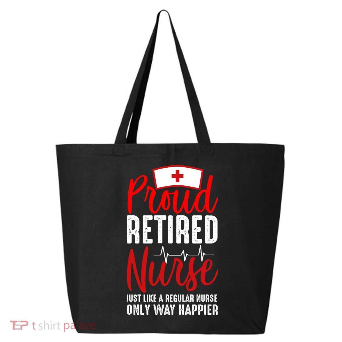 Proud Retired Nurse Just Like Regular Nurse Only Way Happier 25L Jumbo Tote