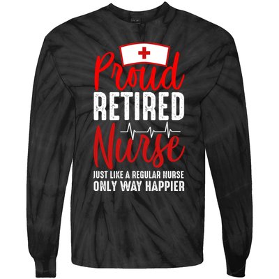 Proud Retired Nurse Just Like Regular Nurse Only Way Happier Tie-Dye Long Sleeve Shirt