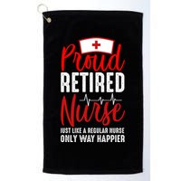 Proud Retired Nurse Just Like Regular Nurse Only Way Happier Golf Towel