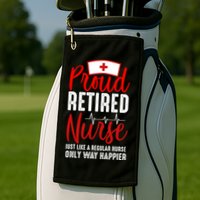 Proud Retired Nurse Just Like Regular Nurse Only Way Happier Golf Towel