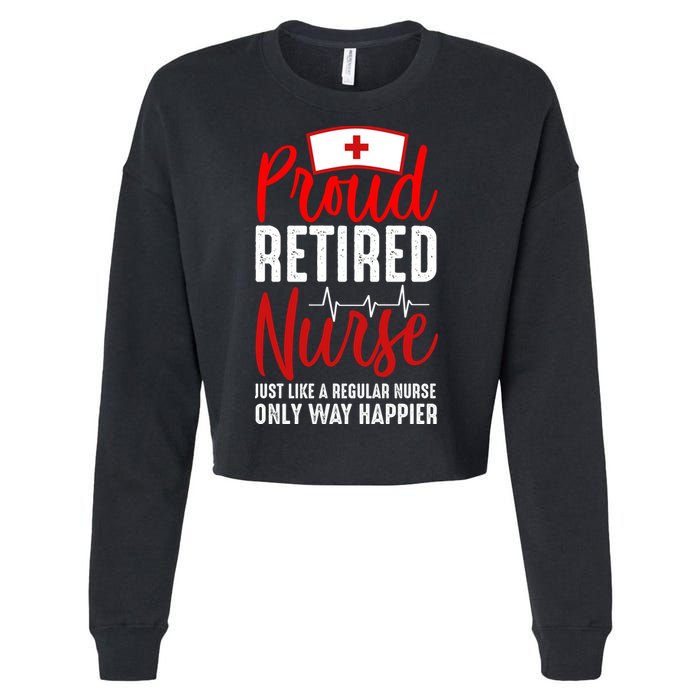 Proud Retired Nurse Just Like Regular Nurse Only Way Happier Cropped Pullover Crew
